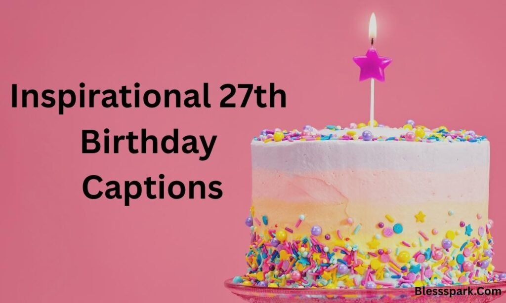 300+ 27th Birthday Captions For Instagram