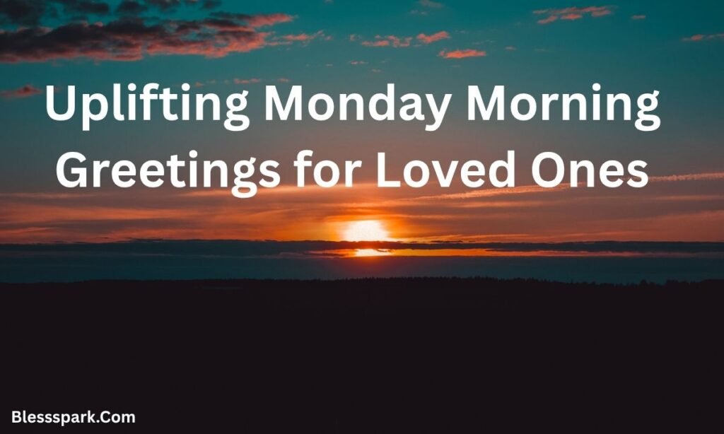 300+ Good Morning Monday Blessings, Wishes, Messages & Greetings for a Positive Week Ahead