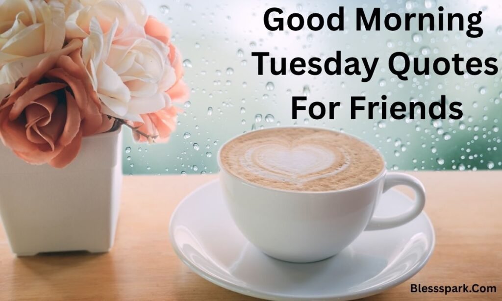 320+ Good Morning Tuesday Quotes to Start Your Day Happy