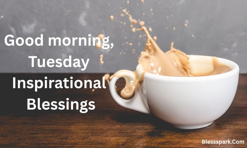 320+ Good Morning Tuesday Quotes to Start Your Day Happy