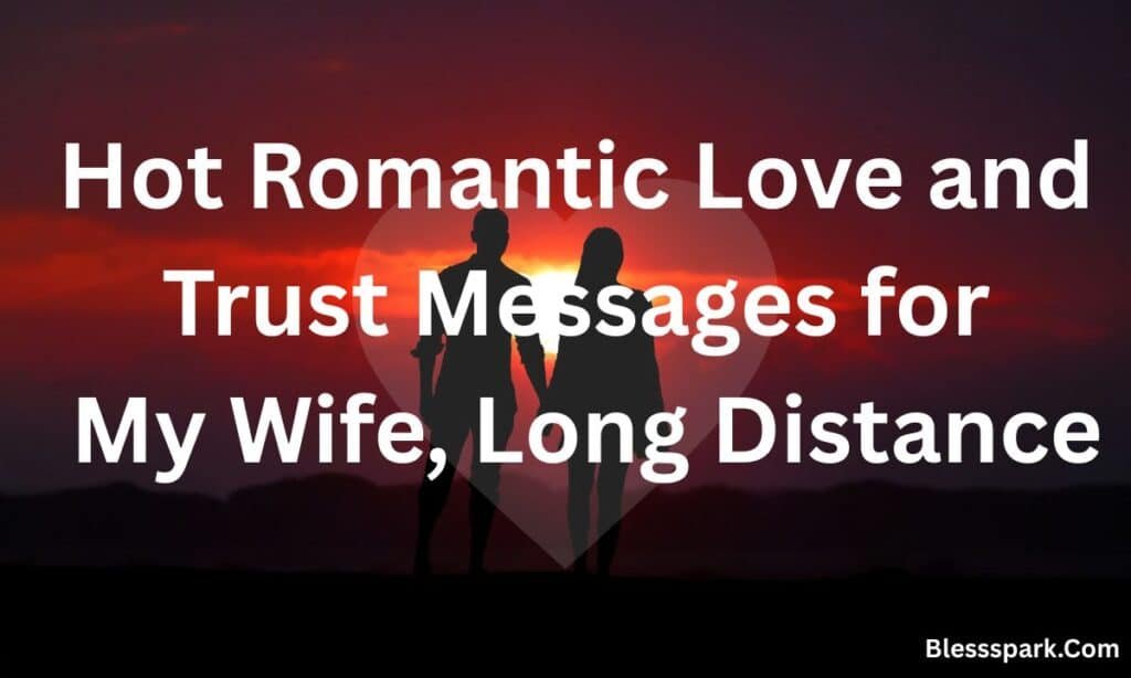 325 Hot Romantic Love And Trust Messages For My Wife