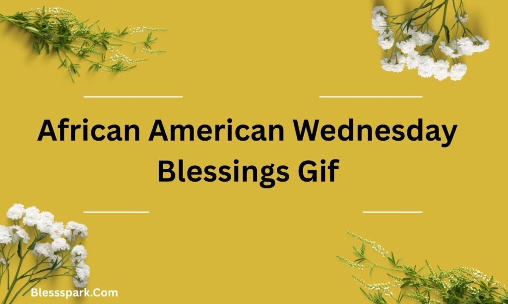 330+ African American Wednesday Blessings Gif for Motivation and Faith