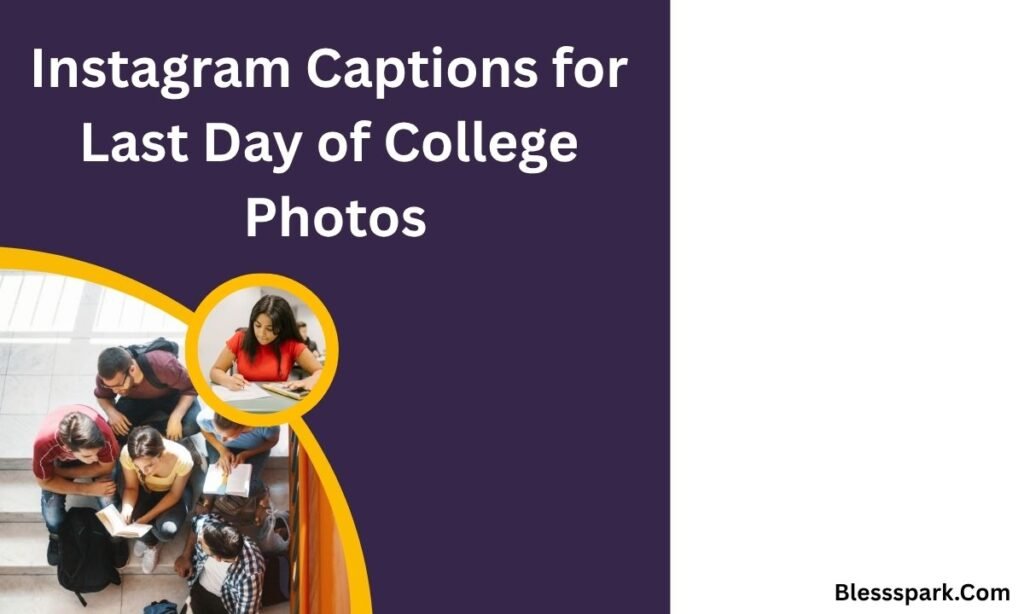 340+ Instagram Captions for Last Day of College (Emotional & Memorable)