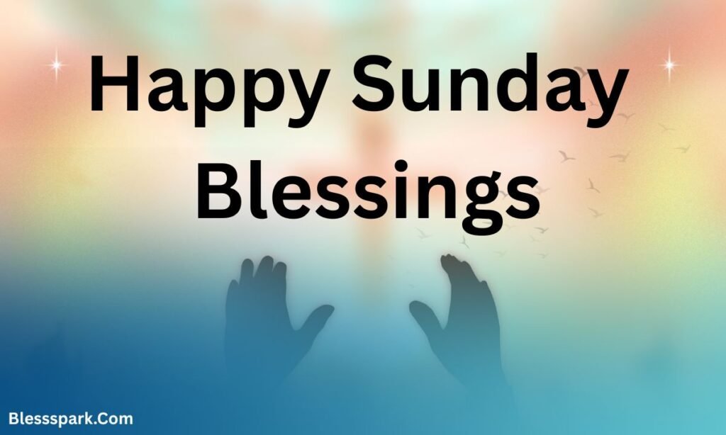 360 Beautiful Sunday Blessings Quotes and Prayers with Images