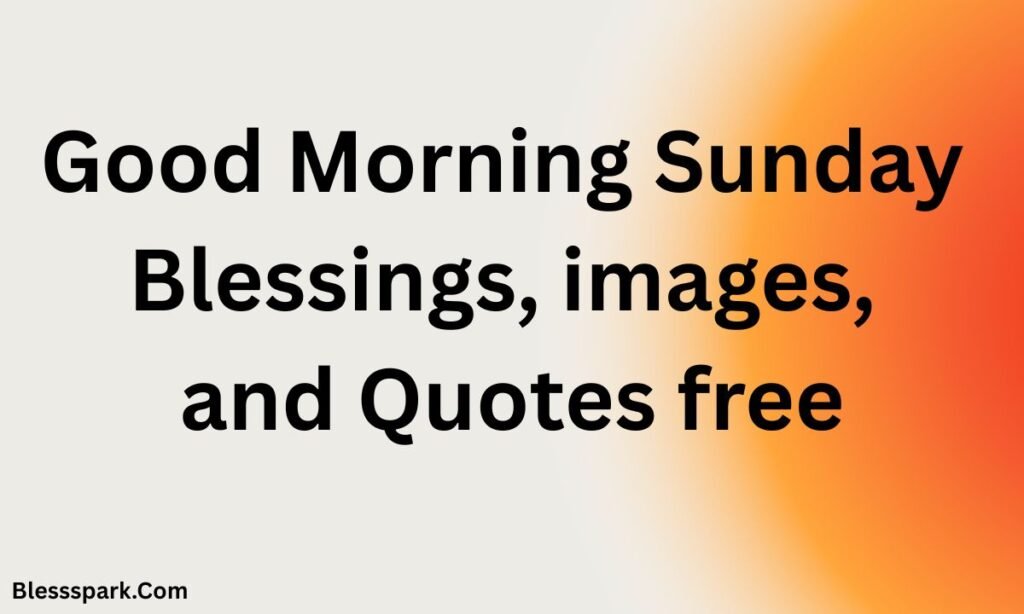 360 Beautiful Sunday Blessings Quotes and Prayers with Images