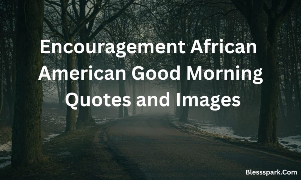 380+ Encouragement African American Good Morning Quotes and Images For Everyone