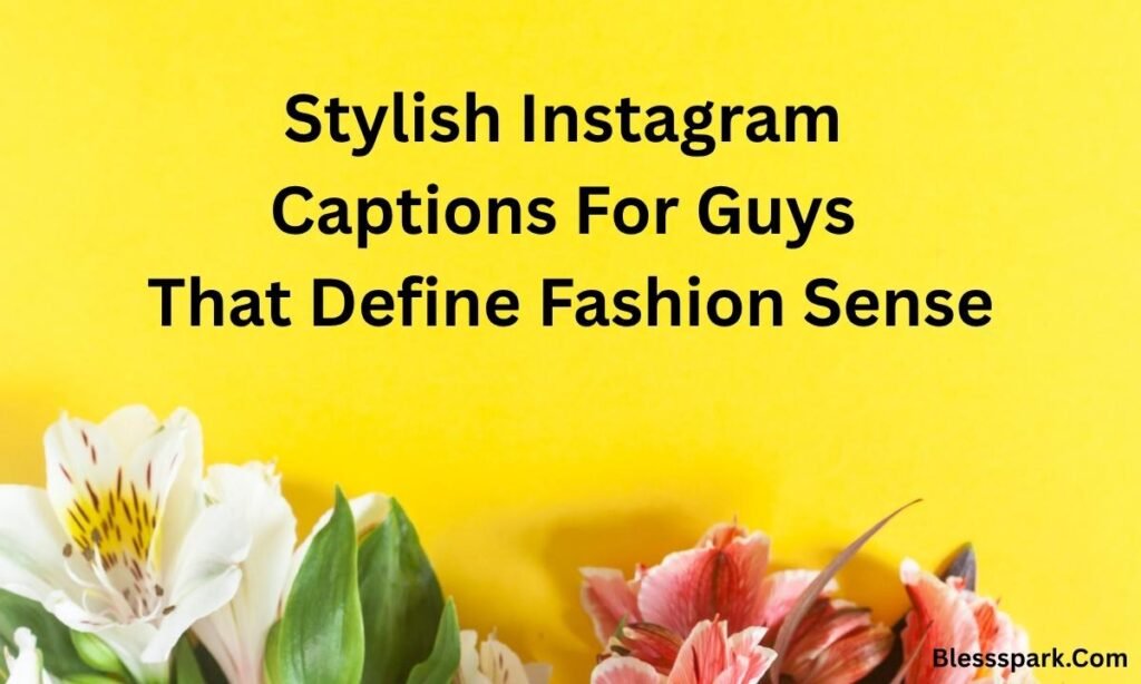 415+ Clever Instagram Captions For Guys To Win Attention And Respect