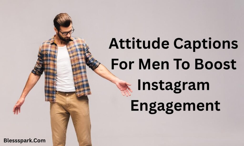 425+ Attitude Captions For Men That Instantly Level Up Your Profile