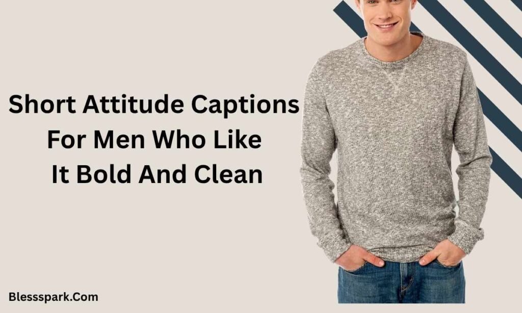 425+ Attitude Captions For Men That Instantly Level Up Your Profile