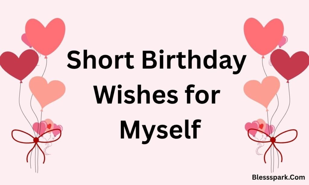 460+ Birthday Wishes for Myself — Touching, Inspiring & Heartfelt Messages