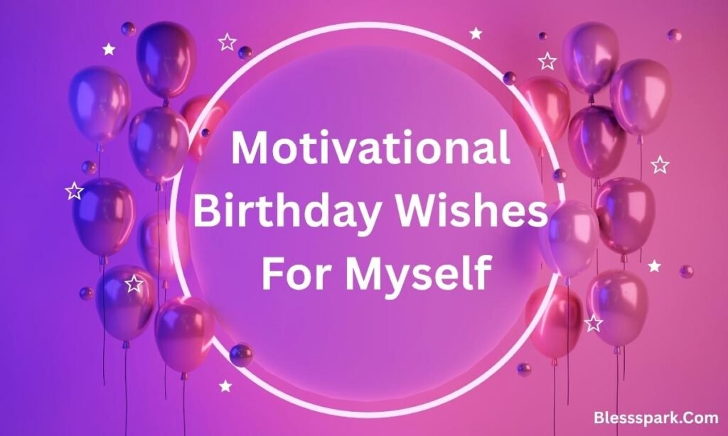 460+ Birthday Wishes for Myself — Touching, Inspiring & Heartfelt Messages