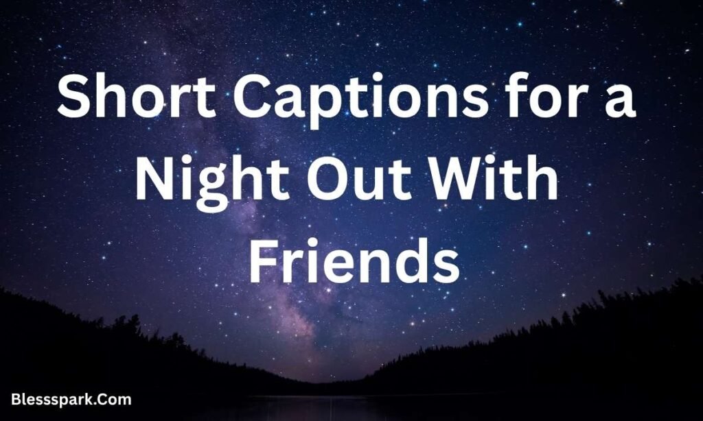 470+ Nightout Captions for Instagram Collection for Bold Social Stars