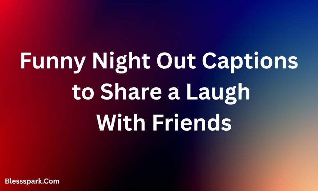 470+ Nightout Captions for Instagram Collection for Bold Social Stars