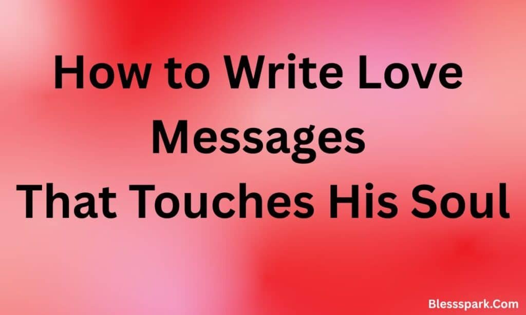 470 Romantic Love Messages for Him to Melt His Heart