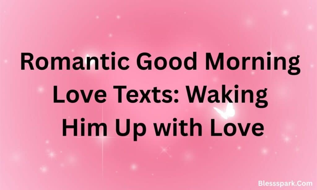 470 Romantic Love Messages for Him to Melt His Heart