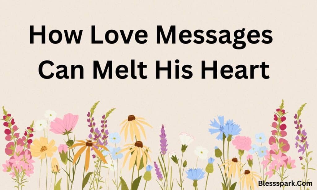470 Romantic Love Messages for Him to Melt His Heart