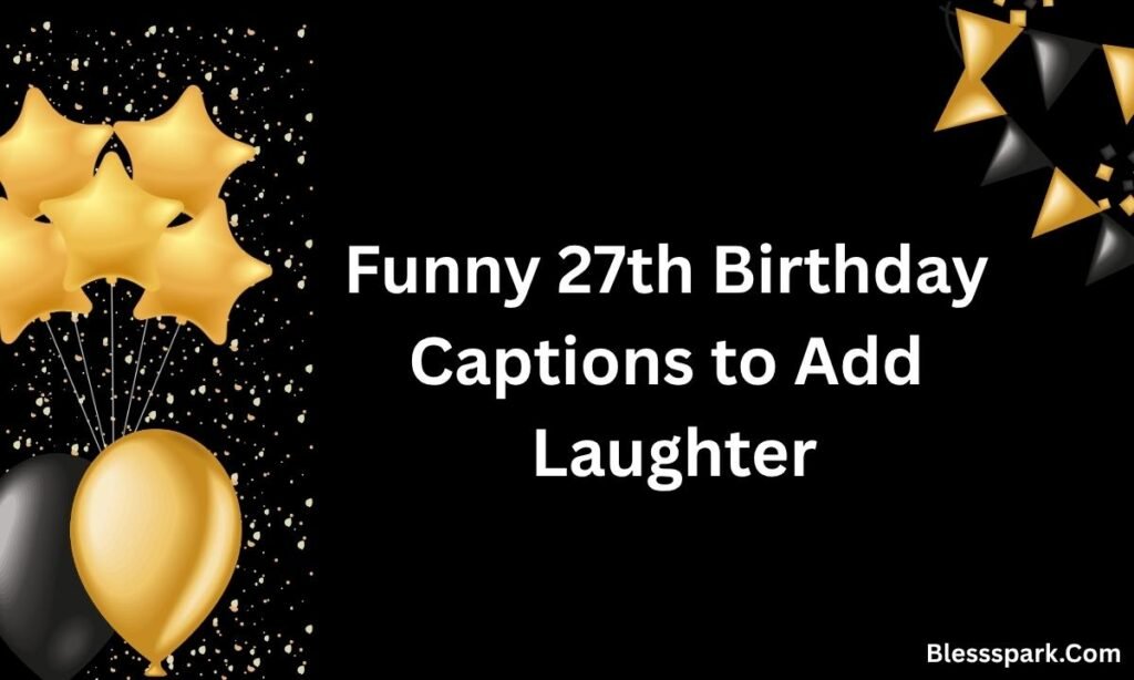 480+ 27th Birthday Captions Everyone Loves for Confident