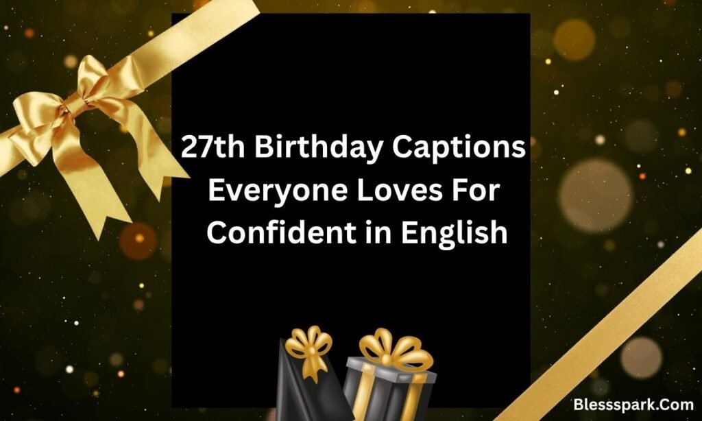480+ 27th Birthday Captions Everyone Loves for Confident