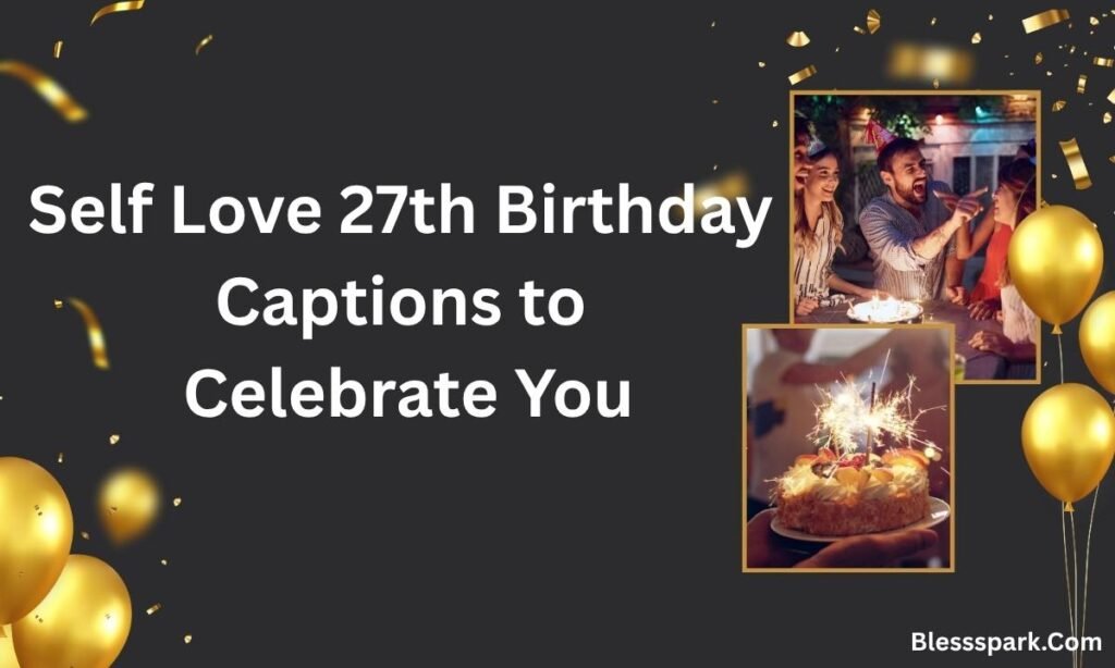 480+ 27th Birthday Captions Everyone Loves for Confident
