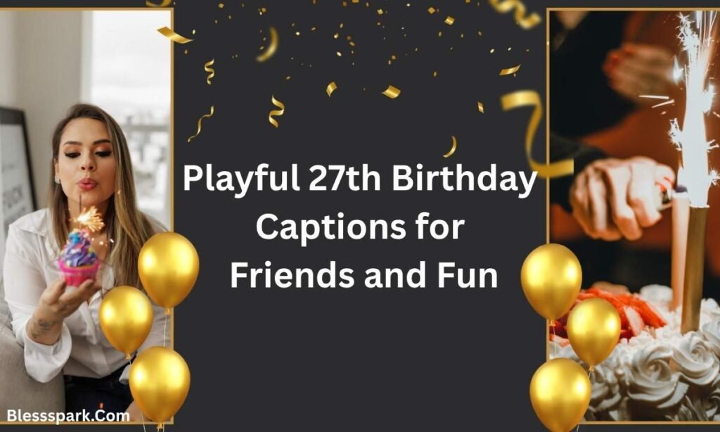 480+ 27th Birthday Captions Everyone Loves for Confident