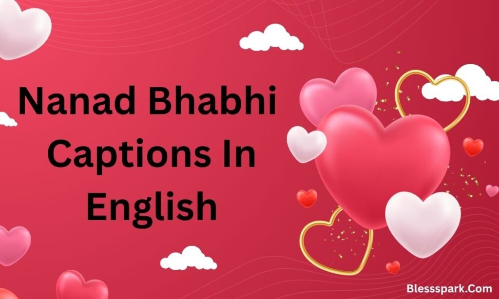 490+ Ultimate Nanad Bhabhi Captions for Instagram to Celebrate Love, Fun, and Bonding
