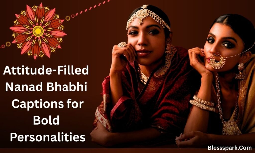 490+ Ultimate Nanad Bhabhi Captions for Instagram to Celebrate Love, Fun, and Bonding