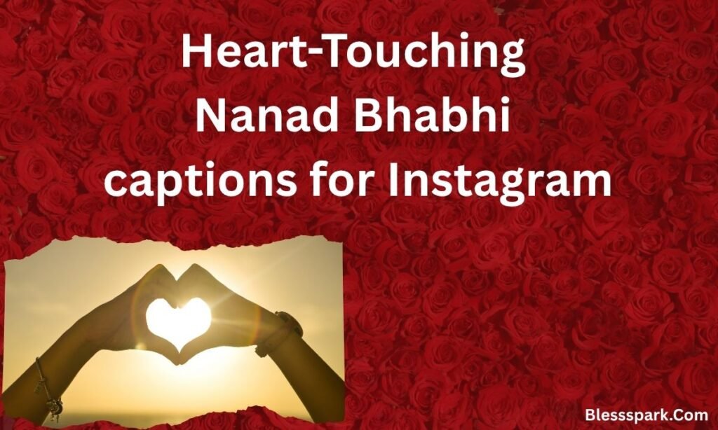 490+ Ultimate Nanad Bhabhi Captions for Instagram to Celebrate Love, Fun, and Bonding