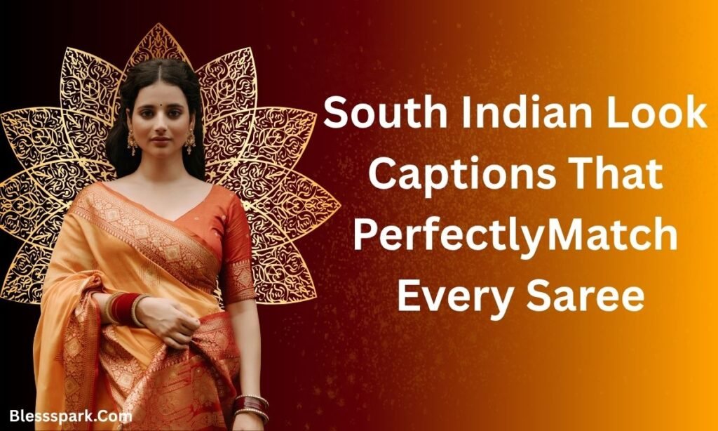 540+ South Indian Look Captions for Instagram: Stunning, Trendy & Unique Ideas