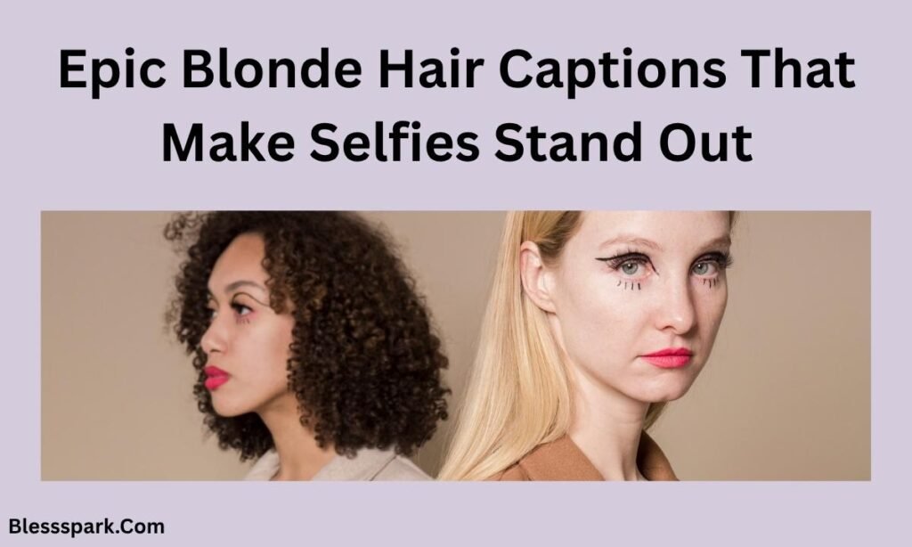 550+ Blonde Captions For Instagram Loved by Influencers and Creators