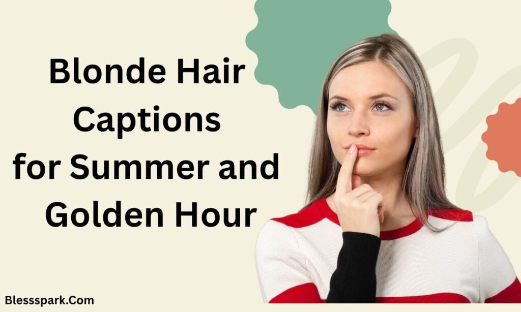 550+ Blonde Captions For Instagram Loved by Influencers and Creators