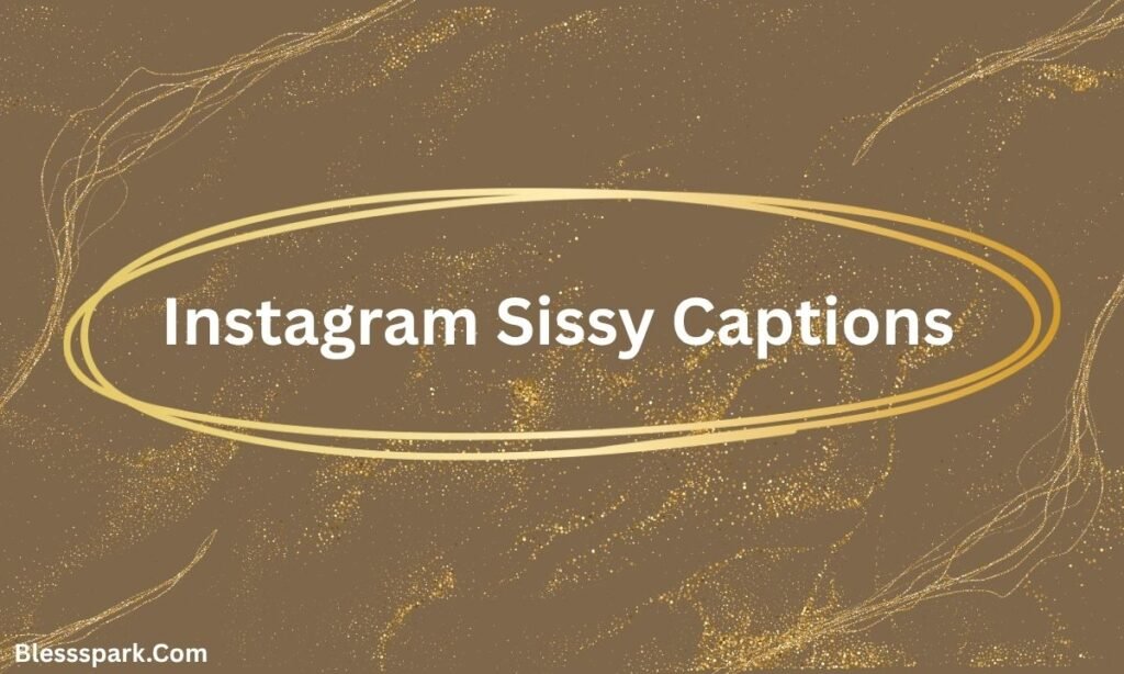 550+ Sissy Captions Instagram Everyone Will Love