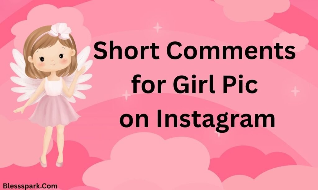 560+ Best Comments for Girls Pic on Instagram (Cute, Funny & Flirty)