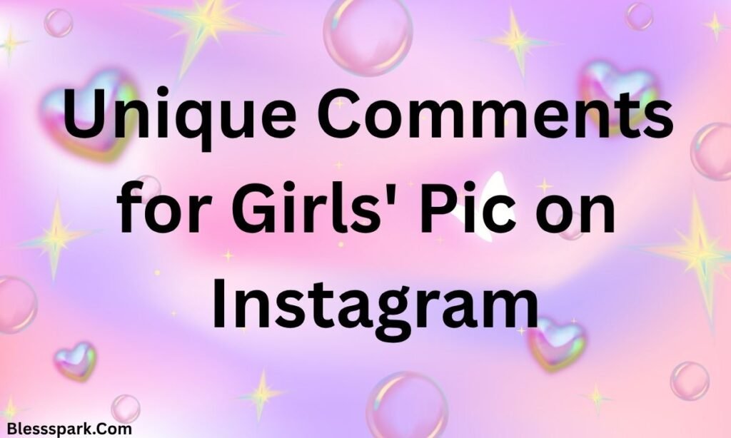 560+ Best Comments for Girls Pic on Instagram (Cute, Funny & Flirty)