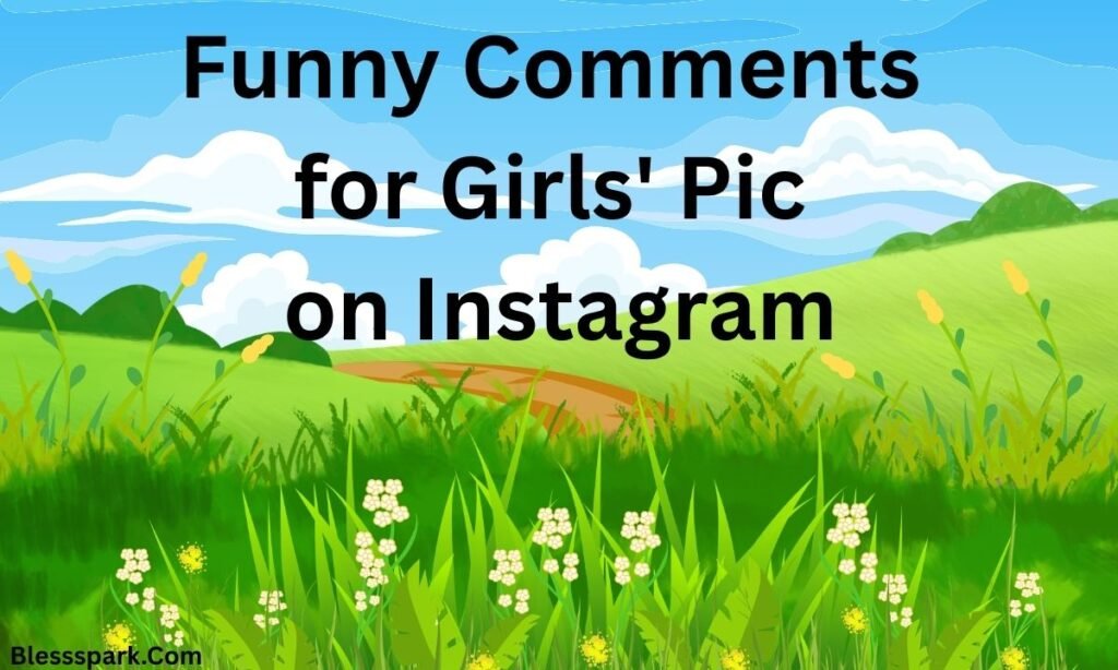 560+ Best Comments for Girls Pic on Instagram (Cute, Funny & Flirty)