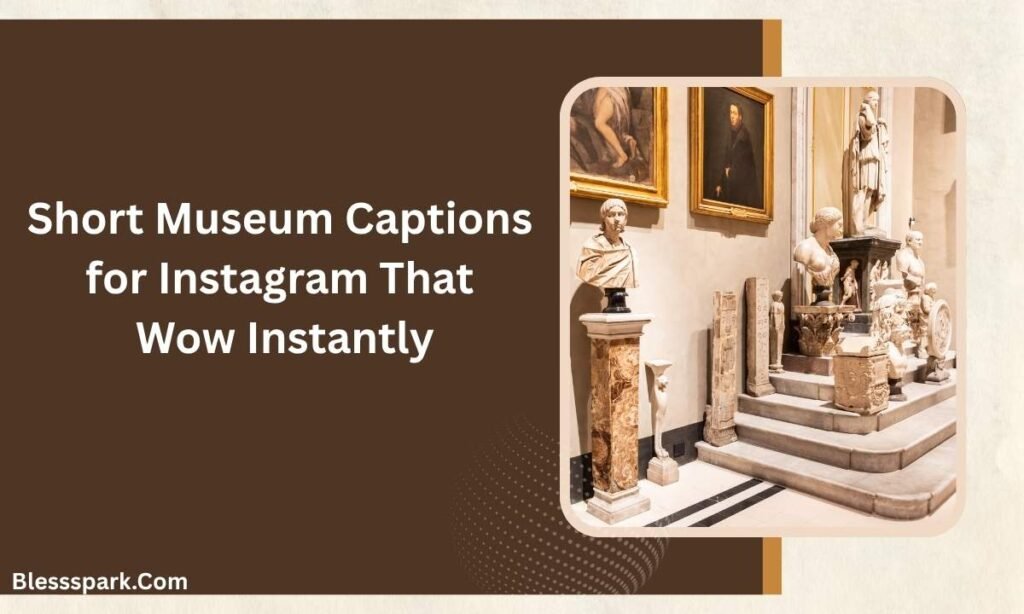 570+ Museum Captions That Make Your Art Photos Look Iconic
