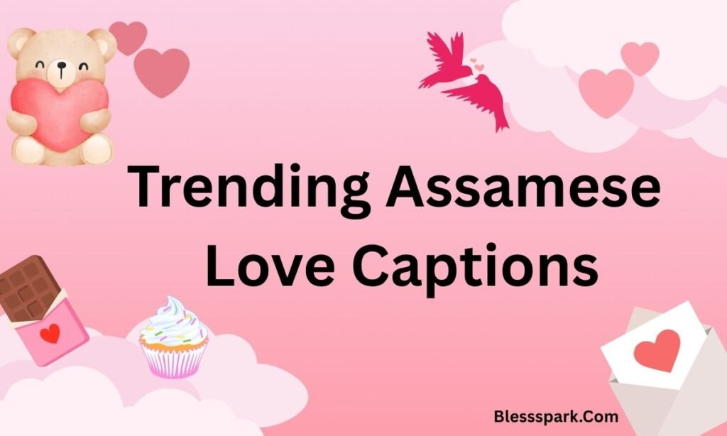 580+ Assamese Love Captions for Instagram & WhatsApp 2026