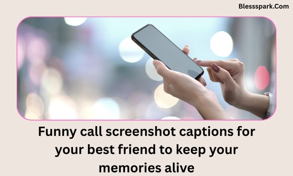 610+ Call Screenshot Captions for Best Friend to Keep Your Memories Alive