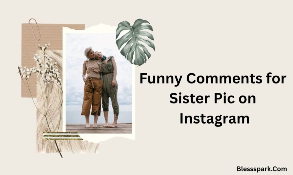 740+ Comments for Sister Pic on Instagram (Funny, Sweet & Heartfelt)