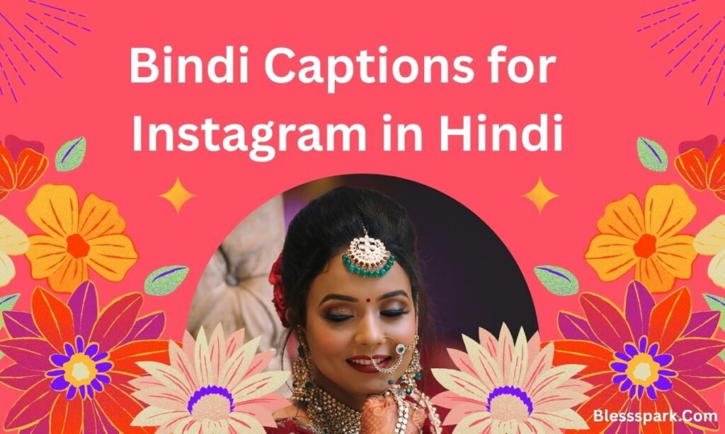 Best 350+ Bindi Captions for Instagram (Hindi + English) Stylish, Short & Desi Vibes