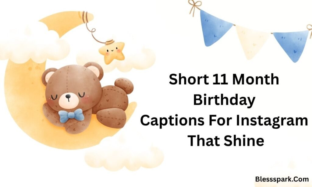 Best 510+ 11 Month Birthday Captions For Instagram To Capture Every Moment