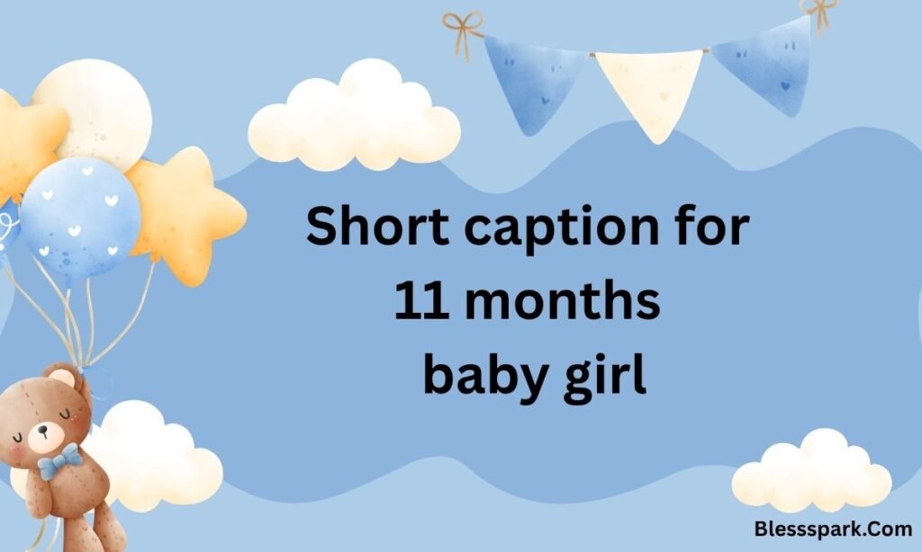 Best 510+ 11 Month Birthday Captions For Instagram To Capture Every Moment