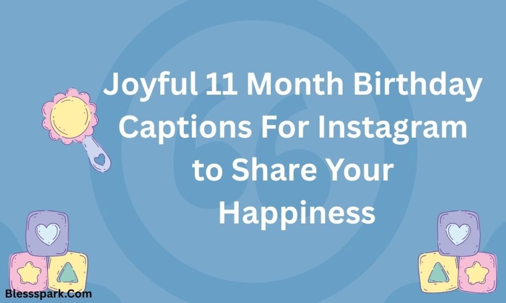 Best 510+ 11 Month Birthday Captions For Instagram To Capture Every Moment