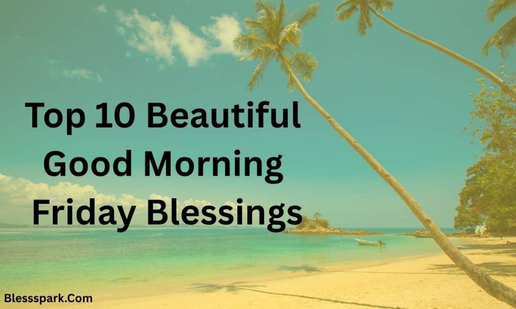 Good Morning Friday Blessings: Wishes, Images & Prayers