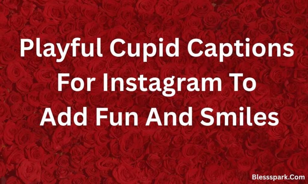 Love Struck With 470+ Cupid Captions For Instagram Made For Romance.
