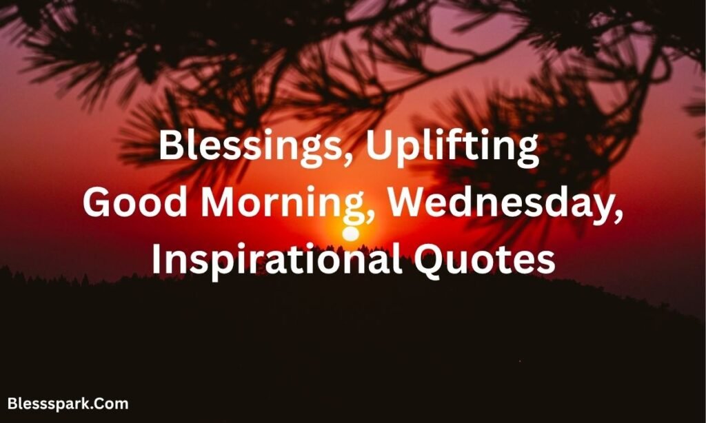 Uplifting Good Morning Wednesday Inspirational Quotes & Blessings