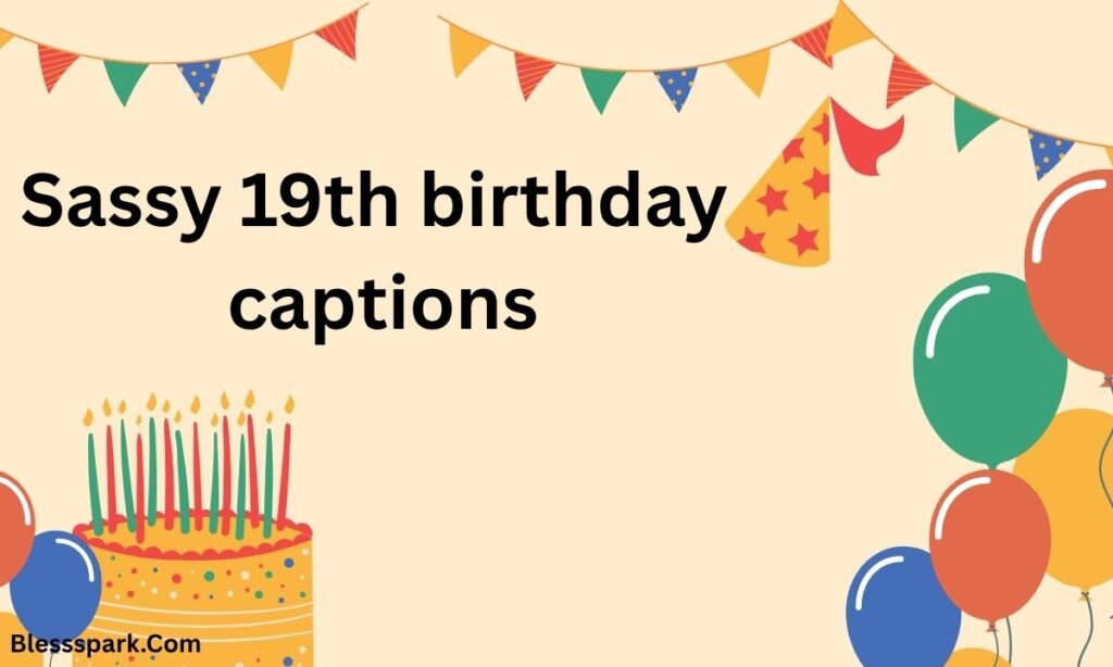 19th Birthday Captions: Powerful, Emotional & Fun Lines