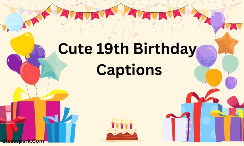 19th Birthday Captions: Powerful, Emotional & Fun Lines