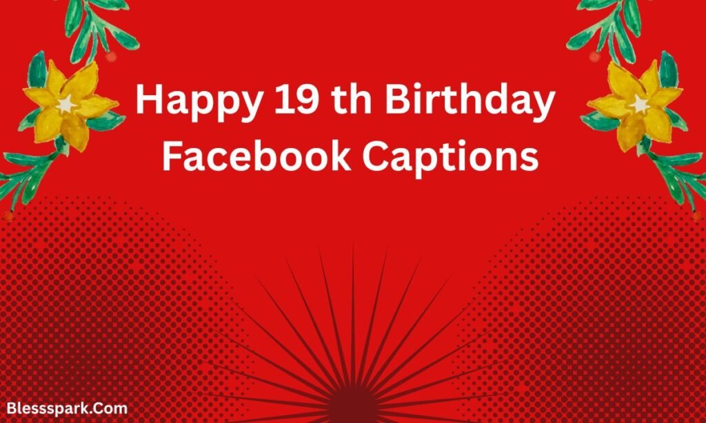19th Birthday Captions: Powerful, Emotional & Fun Lines