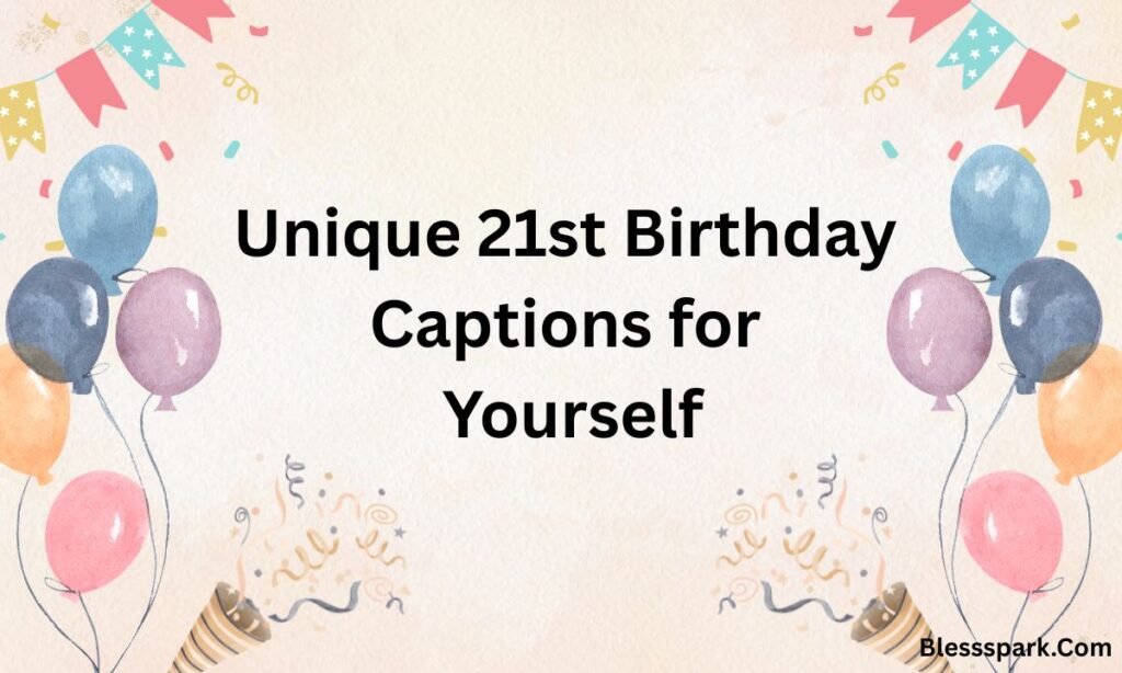 21st Birthday Captions: 150 Powerful, Fun & Emotional Lines
