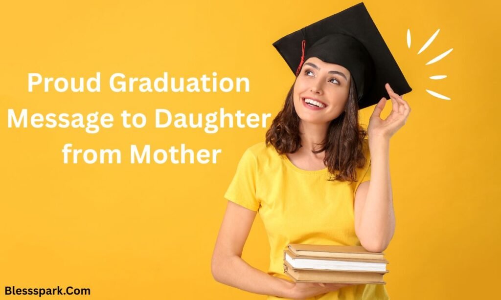 240+ Proud Graduation Messages For Your Daughter